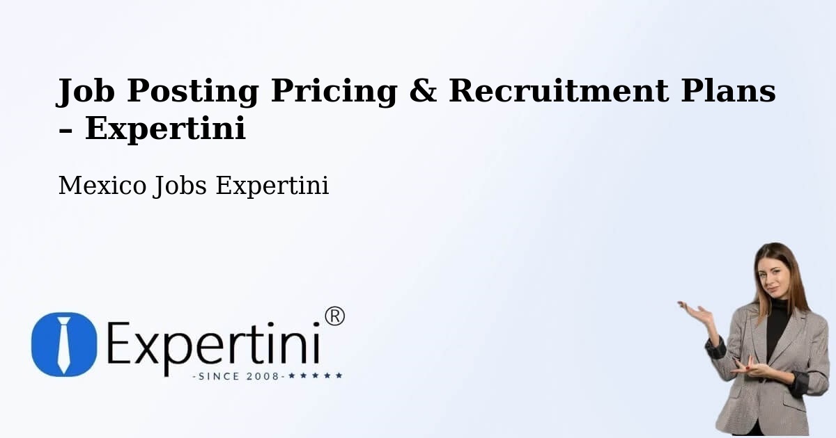 Job Posting Pricing & Recruitment Plans – Guadalupe - Guadalupe, Mexico Jobs Expertini